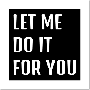 Let Me Do It For You Posters and Art